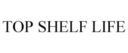 TOP SHELF LIFE trademark