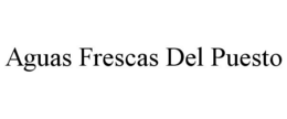 AGUAS FRESCAS DEL PUESTO trademark
