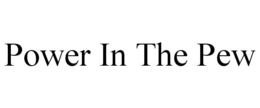 POWER IN THE PEW trademark