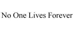 NO ONE LIVES FOREVER trademark