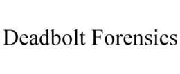 DEADBOLT FORENSICS trademark