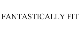 FANTASTICALLY FIT trademark