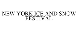 NEW YORK ICE AND SNOW FESTIVAL trademark