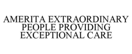 AMERITA EXTRAORDINARY PEOPLE PROVIDING EXCEPTIONAL CARE trademark