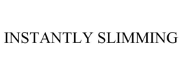 INSTANTLY SLIMMING trademark