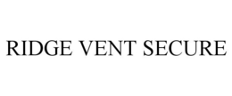 RIDGE VENT SECURE trademark