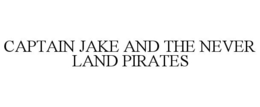 CAPTAIN JAKE AND THE NEVER LAND PIRATES trademark