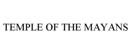TEMPLE OF THE MAYANS trademark