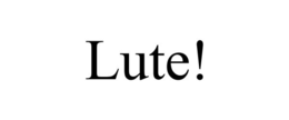 LUTE! trademark