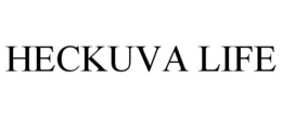 HECKUVA LIFE trademark
