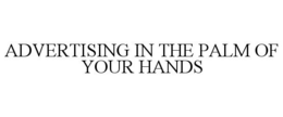ADVERTISING IN THE PALM OF YOUR HANDS trademark