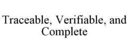 TRACEABLE, VERIFIABLE, AND COMPLETE trademark