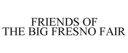FRIENDS OF THE BIG FRESNO FAIR trademark