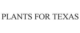 PLANTS FOR TEXAS trademark