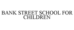BANK STREET SCHOOL FOR CHILDREN trademark