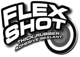 FLEX SHOT THICK RUBBER ADHESIVE SEALANT trademark