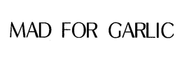 MAD FOR GARLIC trademark