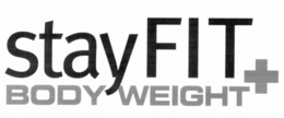 STAY FIT BODY WEIGHT+ trademark