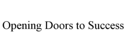 OPENING DOORS TO SUCCESS trademark