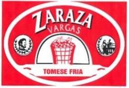 ZARAZA VARGAS TOMESE FRIA trademark