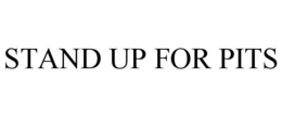 STAND UP FOR PITS trademark