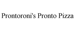 PRONTORONI'S PRONTO PIZZA trademark