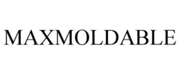 MAXMOLDABLE trademark