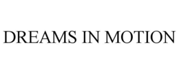 DREAMS IN MOTION trademark