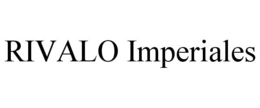 RIVALO IMPERIALES trademark