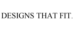 DESIGNS THAT FIT. trademark