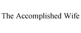 THE ACCOMPLISHED WIFE trademark