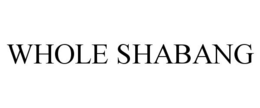 WHOLE SHABANG trademark