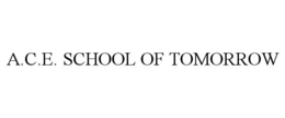 A.C.E. SCHOOL OF TOMORROW trademark