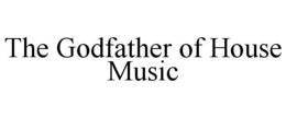THE GODFATHER OF HOUSE MUSIC trademark