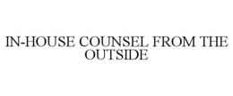 IN-HOUSE COUNSEL FROM THE OUTSIDE trademark