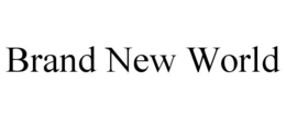 BRAND NEW WORLD trademark