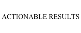 ACTIONABLE RESULTS trademark