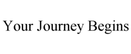 YOUR JOURNEY BEGINS trademark