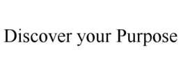 DISCOVER YOUR PURPOSE trademark
