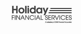 HOLIDAY FINANCIAL SERVICES A SUBSIDIARY OF CNB FINANCIAL CORPORATION trademark