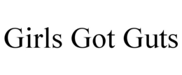 GIRLS GOT GUTS trademark