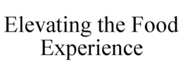 ELEVATING THE FOOD EXPERIENCE trademark