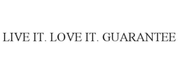 LIVE IT. LOVE IT. GUARANTEE trademark