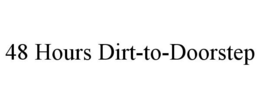 48 HOURS DIRT-TO-DOORSTEP trademark