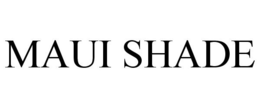 MAUI SHADE trademark