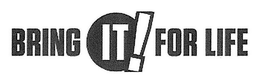 BRING IT FOR LIFE trademark