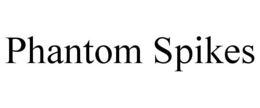 PHANTOM SPIKES trademark