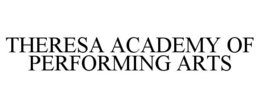 THERESA ACADEMY OF PERFORMING ARTS trademark