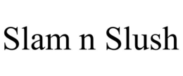 SLAM N SLUSH trademark