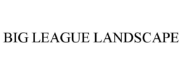 BIG LEAGUE LANDSCAPE trademark